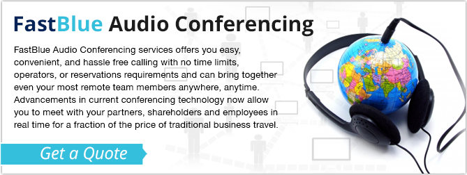 FastBlue Audio Conferencing services offers you easy, convenient, and hassle free calling with no time limits, operators, or reservations requirements and can bring together even your most remote team members anywhere, anytime. Advancements in current conferencing technology now allow you to meet with your partners, shareholders and employees in real time for a fraction of the price of traditional business travel.